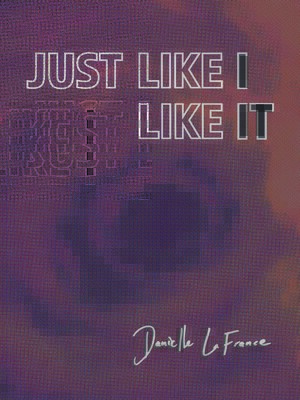 cover image of JUST LIKE I LIKE IT